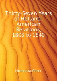 Thirty-Seven Years of Holland-American Relations, 1803 to 1840 #1