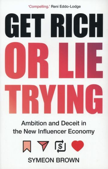 Symeon Brown - Get Rich or Lie Trying. Ambition and Deceit in the New Influencer Economy #1