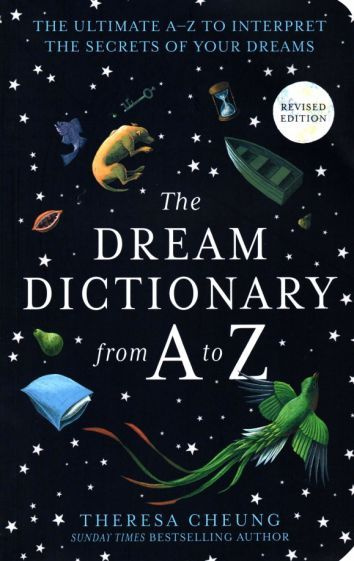 Theresa Cheung - The Dream Dictionary from A to Z. The Ultimate A Z to Interpret the Secrets of Your #1